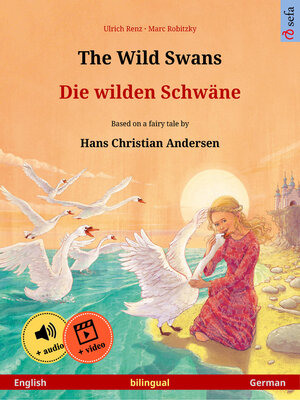 cover image of The Wild Swans – Die wilden Schwäne. Bilingual picture book adapted from a fairy tale by Hans Christian Andersen (English – German)